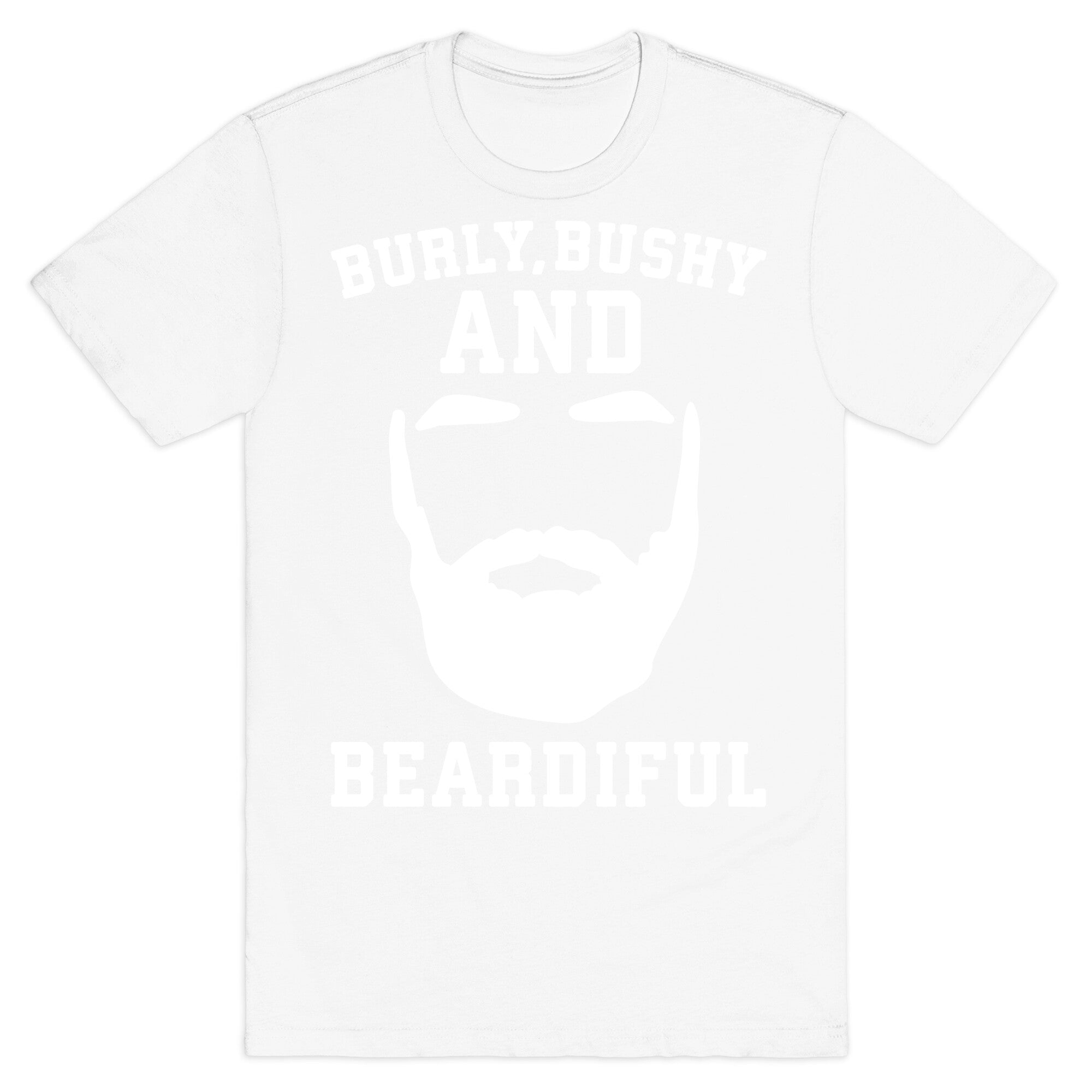 Burly Bushy and Beardiful White Print T-Shirt